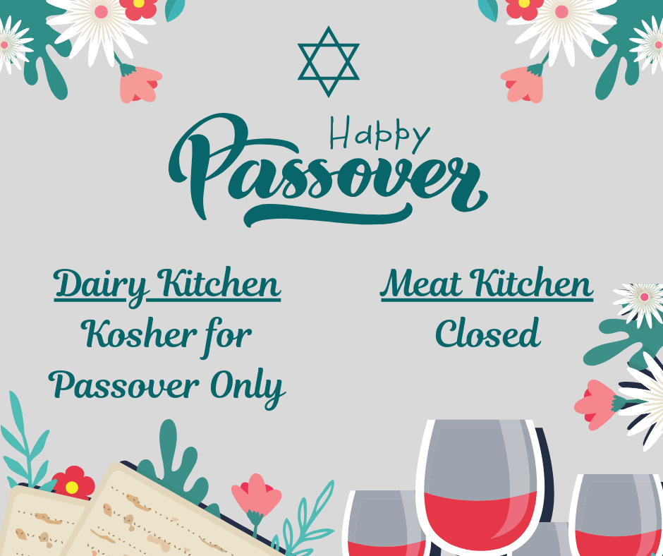 Kitchen: Meat closed; Dairy Passover Only